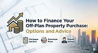 How to Finance Your Off-Plan Property Purchase: Options and Advice